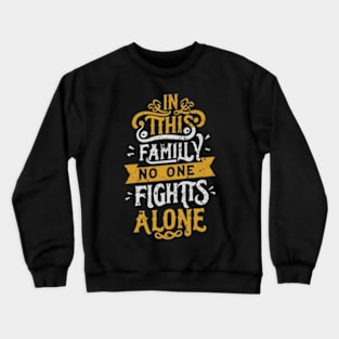 In this family no one fights alone Crewneck Sweatshirt